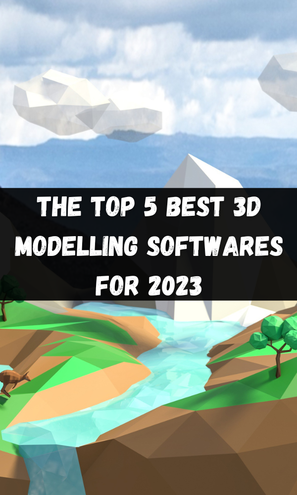 The Top 5 Best 3D Modelling Softwares For 2023