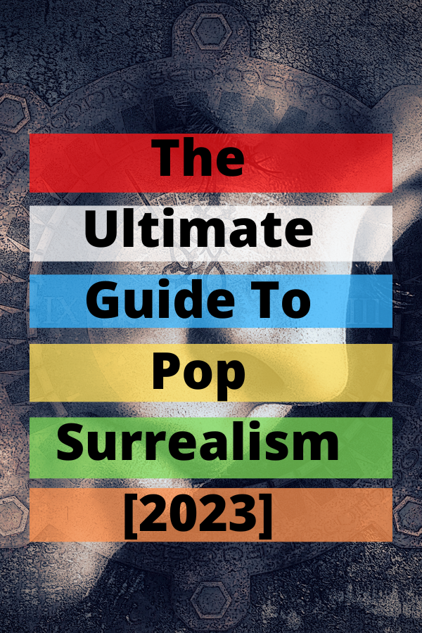 The Ultimate Guide To Pop Surrealism [2023]