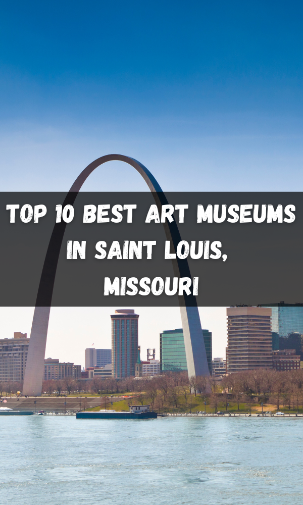 Top 10 Best Art Museums in Saint Louis,  Missouri