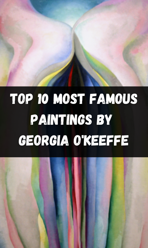Top 10 Most Famous Paintings by Georgia O'Keeffe