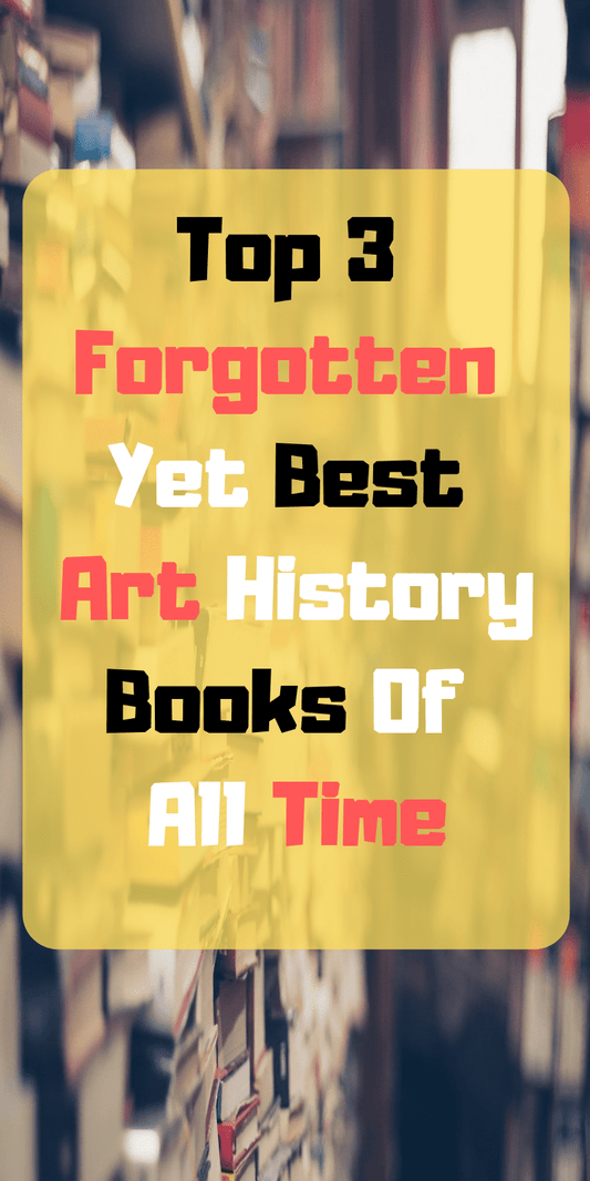 Top 3 Forgotten Yet Best Art History Books Of All Time