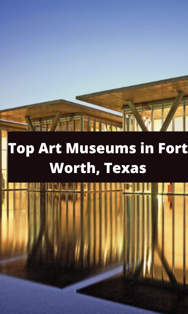 Top Art Museums in Fort Worth, Texas