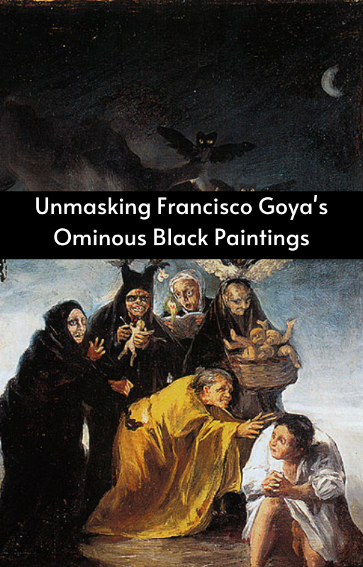Unmasking Francisco Goya's Ominous Black Paintings