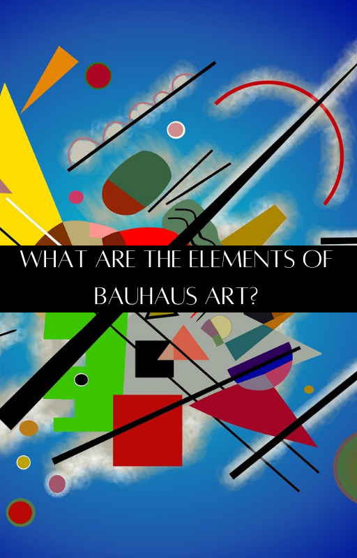 What Are The Elements Of Bauhaus Art?
