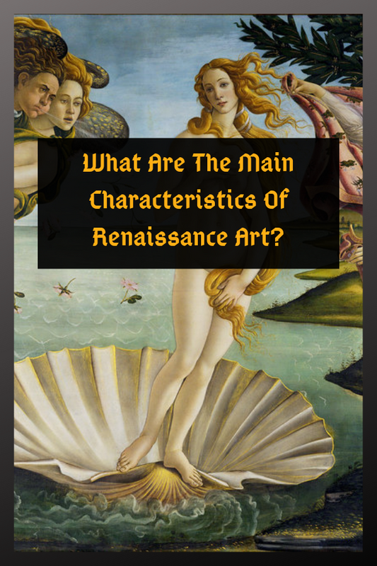 What Are The Main Characteristics Of Renaissance Art?