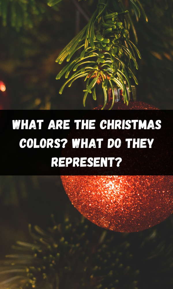 What Are the Christmas Colors? What Do They Represent?