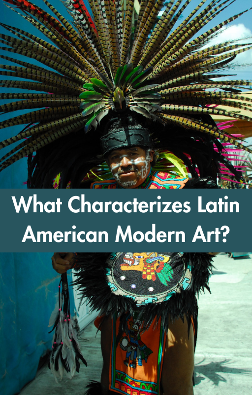 What Characterizes Latin American Modern Art?