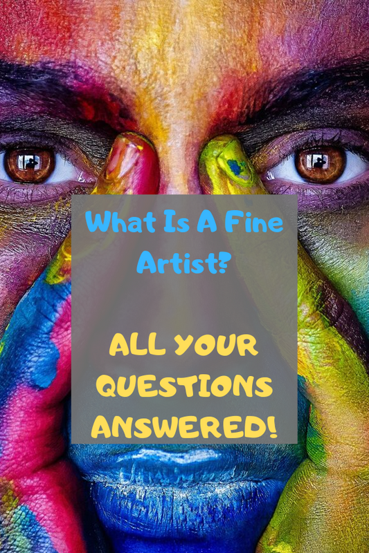 What Is A Fine Artist? [ ALL YOUR QUESTIONS ANSWERED!]