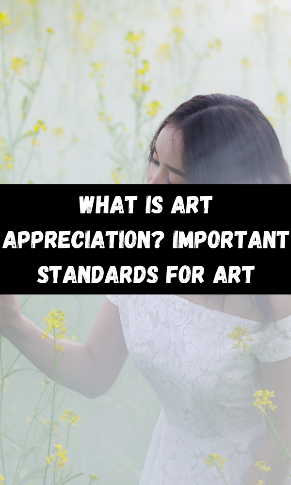 What Is Art Appreciation? Important Standards for Art