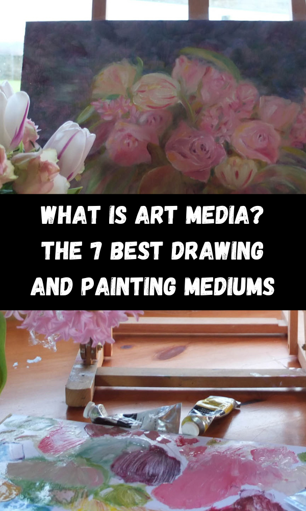 What Is Art Media? The 7 Best Drawing And Painting Mediums