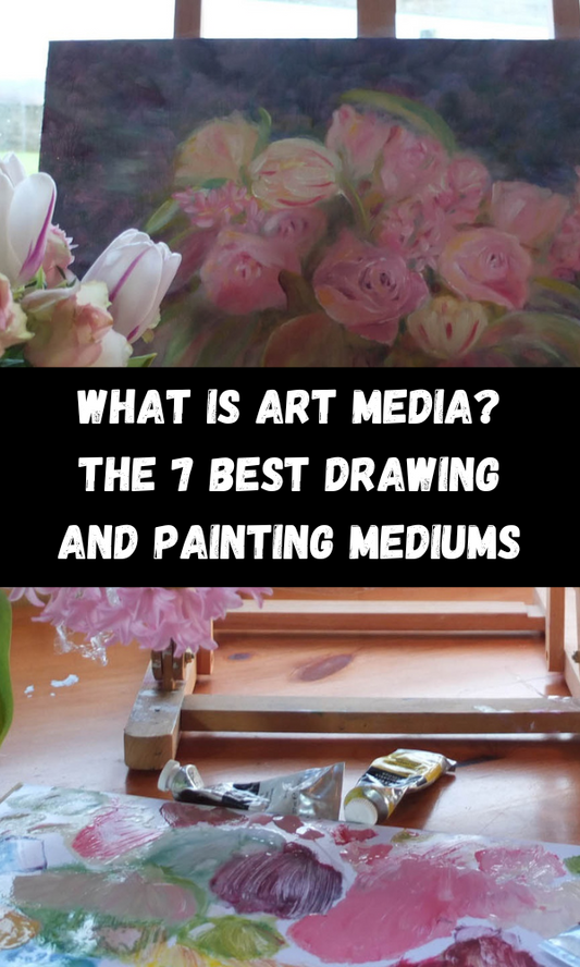 What Is Art Media? The 7 Best Drawing And Painting Mediums