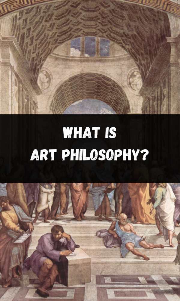 What Is Art Philosophy? [ Everything You Need To Know ]