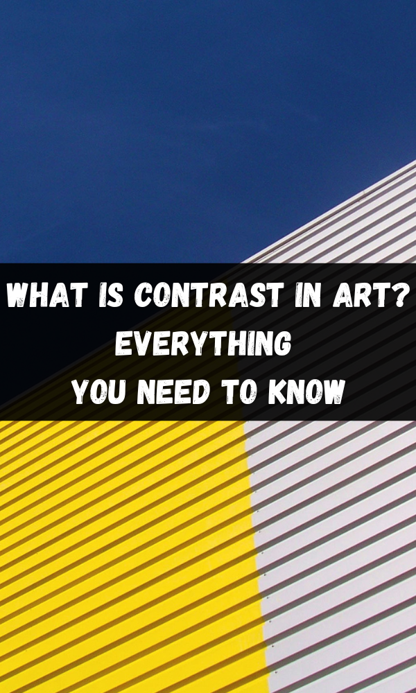What Is Contrast In Art? Everything You Need To Know