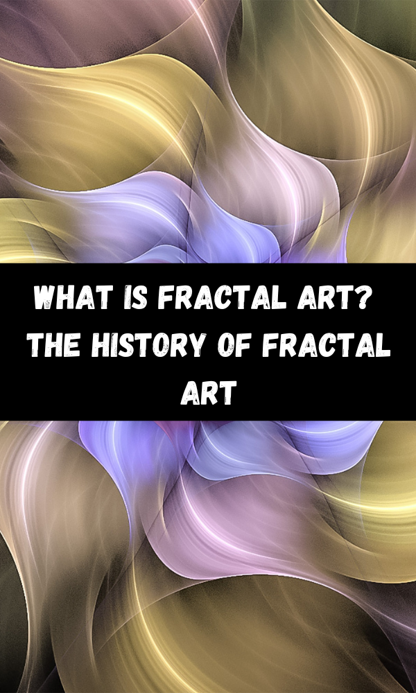 What Is Fractal Art? The History of Fractal Art