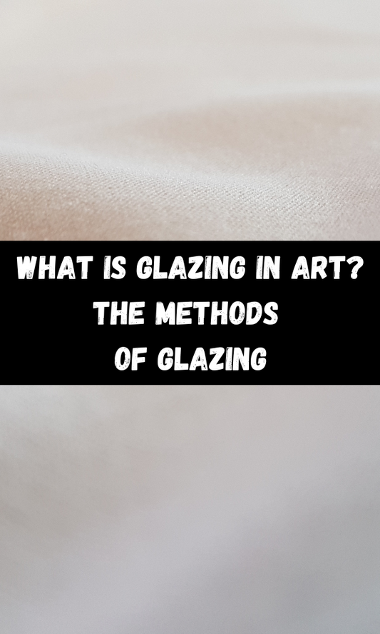 What Is Glazing In Art? The Methods of Glazing