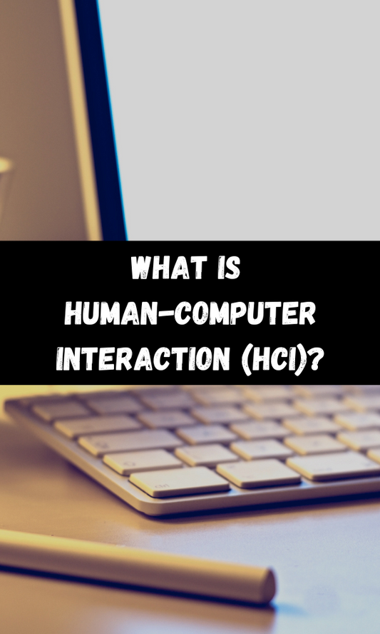 What Is Human-Computer Interaction (HCI)?