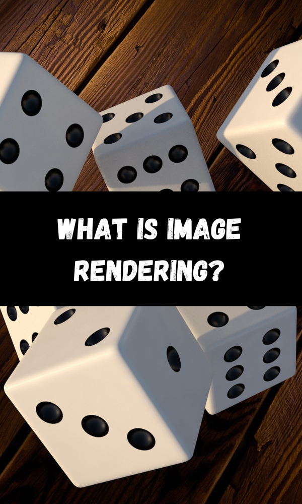 What Is Image Rendering?