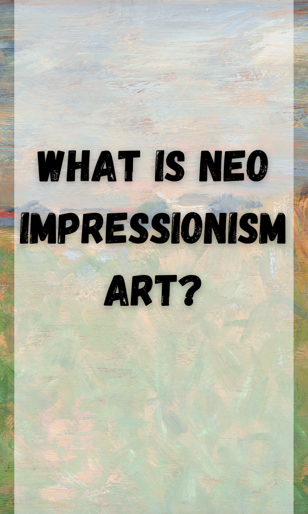 What Is Neo Impressionism Art?