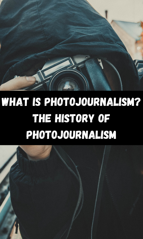 What Is Photojournalism? The History Of Photojournalism