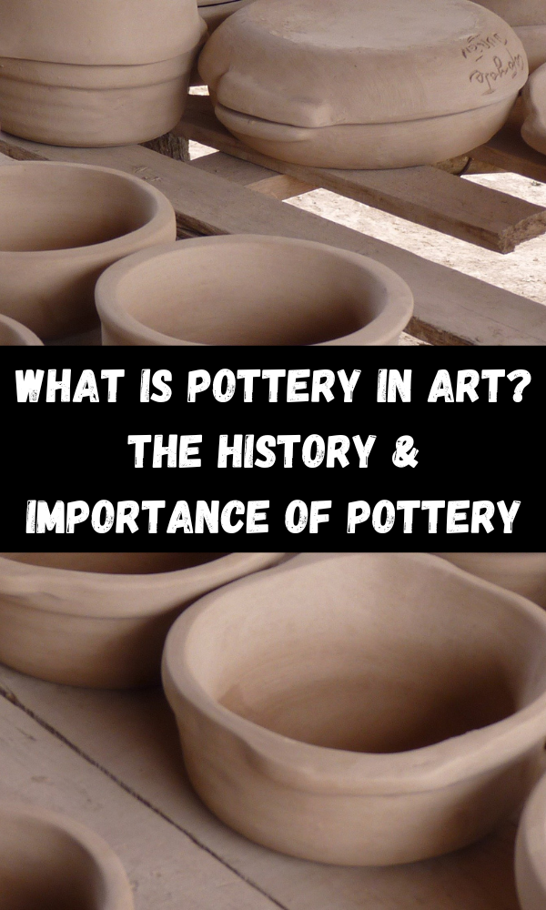 What Is Pottery In Art? The History & Importance Of Pottery