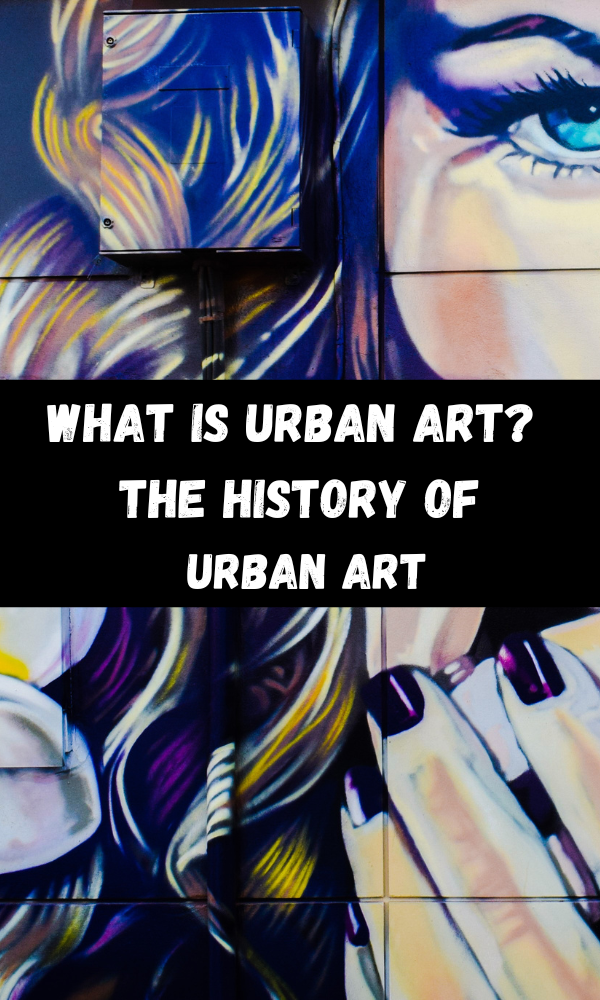 What Is Urban Art? The History Of Urban Art