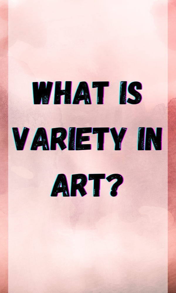 What Is Variety In Art?