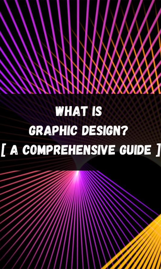 What is Graphic Design? [ A Comprehensive Guide ]