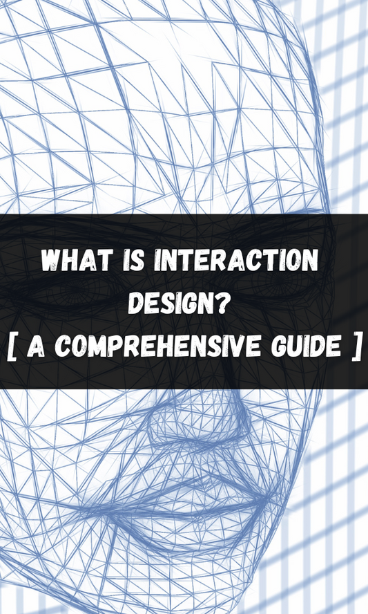 What is Interaction Design? [ A Comprehensive Guide ]