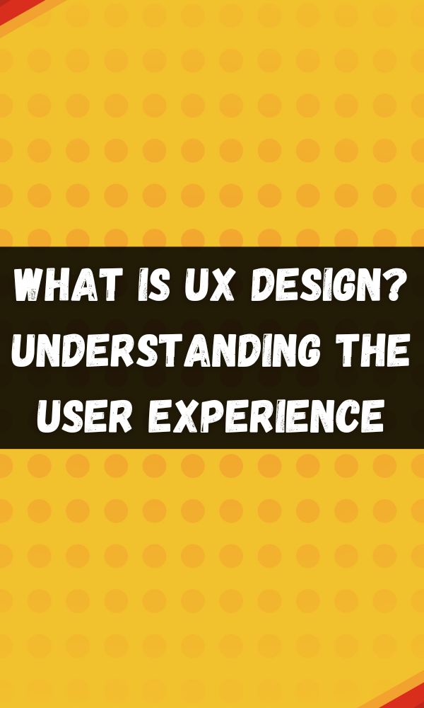 What is UX Design? Understanding The User Experience