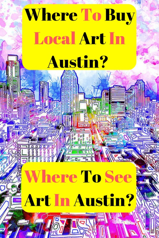 Where To Buy Local Art In Austin? Where To See Art In Austin?