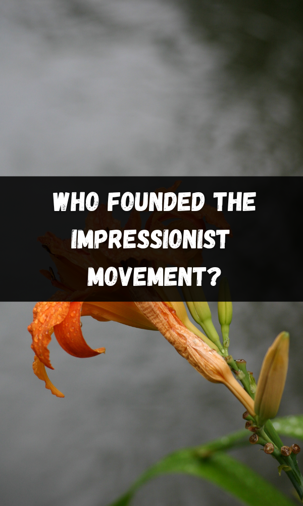 Who Founded the Impressionist Movement?