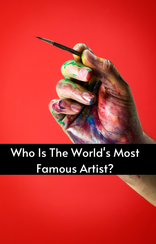 Who Is The World's Most Famous Artist?