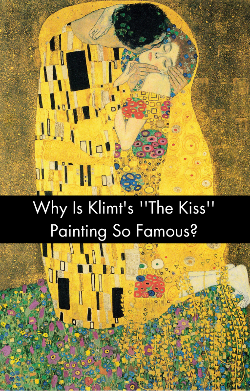 Why Is Klimt's ''The Kiss'' Painting So Famous?