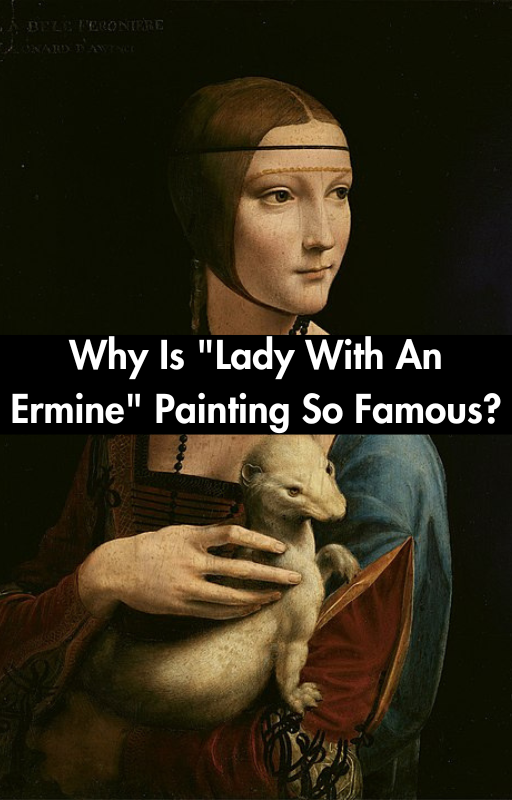 Why Is "Lady With An Ermine" Painting So Famous?