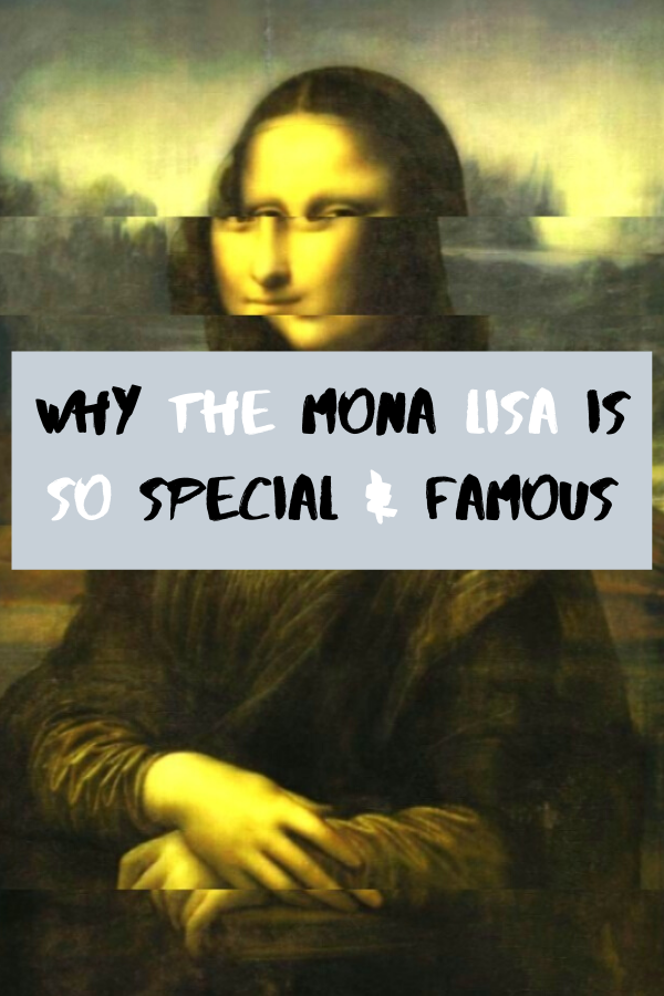 Why The Mona Lisa Is So Special & Famous
