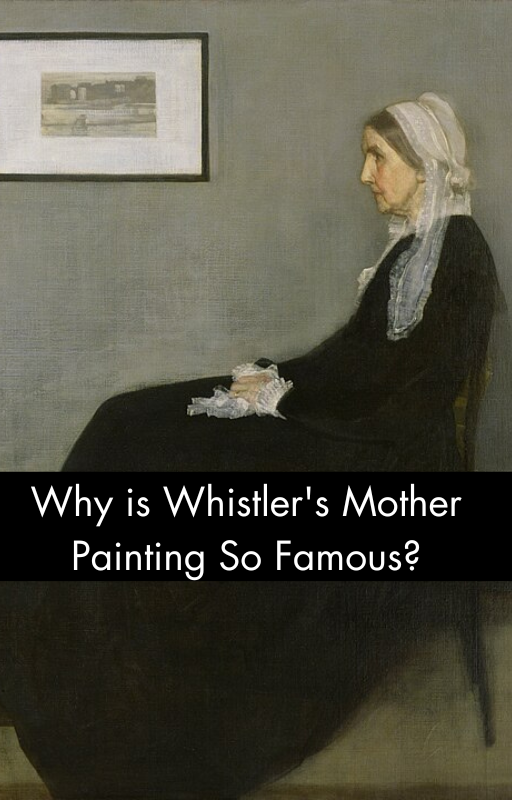 Why is Whistler's Mother Painting So Famous?