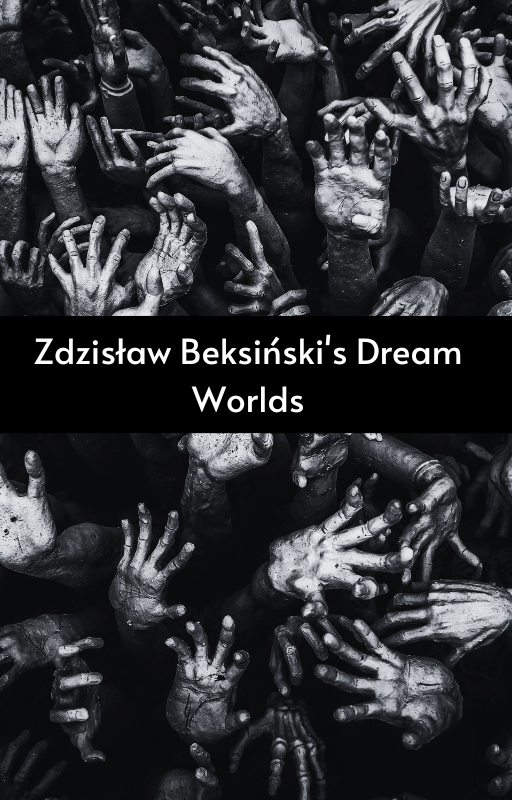 Zdzisław Beksiński's Dream Worlds