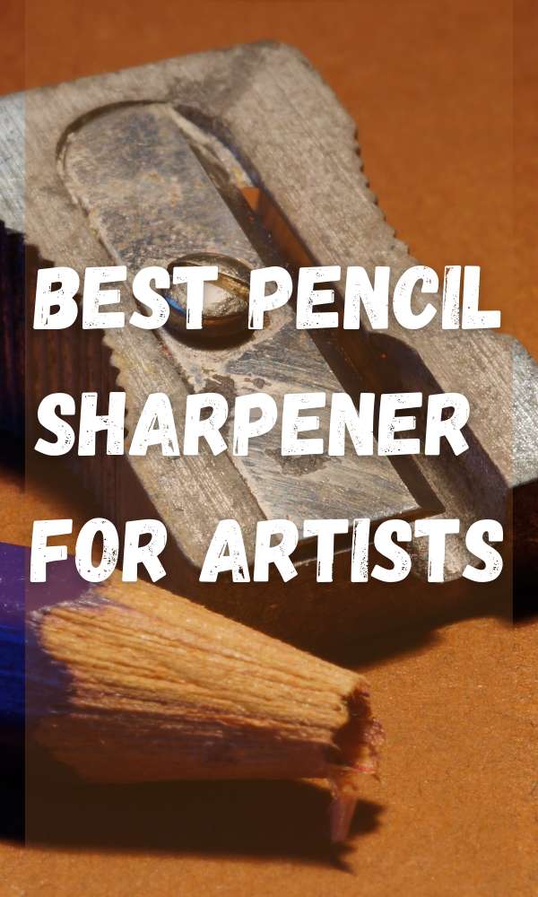 Best Pencil Sharpener For Artists